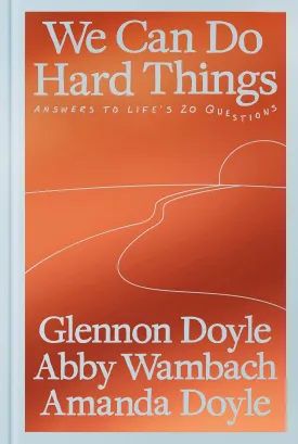 We Can Do Hard Things: Answers to Life's 20 Questions Hardcover  May 6, 2025